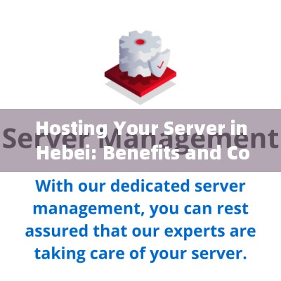 Hosting Your Server in Hebei: Benefits and Considerations